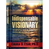 The Indispensable Visionary: Turning Your Dreams Into Realitie